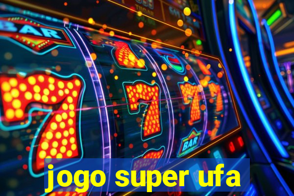 jogo super ufa